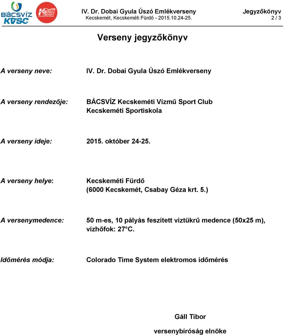 Dobai Gyula Úszó Emlékverseny A verseny rendezője: BÁCSVÍZ Kecskeméti Vízmű Sport Club Kecskeméti Sportiskola A verseny ideje: 2015.