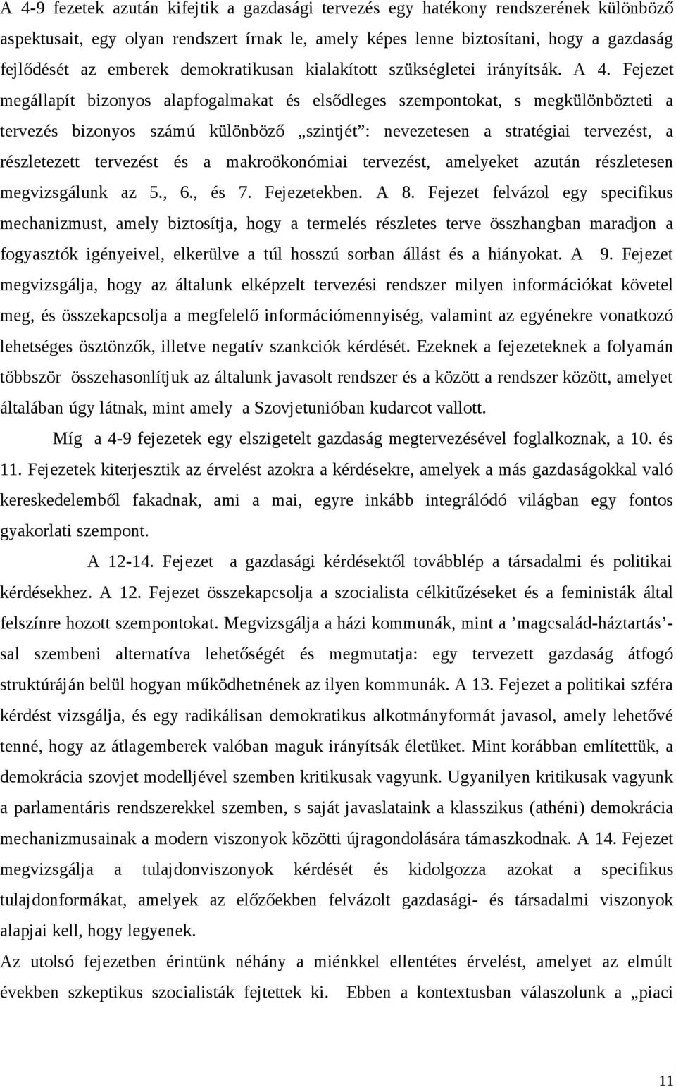 Fejezet megállapít bizonyos alapfogalmakat és elsődleges szempontokat, s megkülönbözteti a tervezés bizonyos számú különböző szintjét : nevezetesen a stratégiai tervezést, a részletezett tervezést és