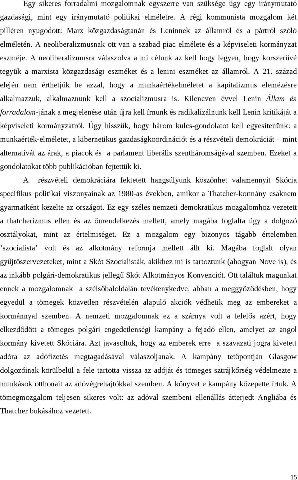 A neoliberalizmusnak ott van a szabad piac elmélete és a képviseleti kormányzat eszméje.