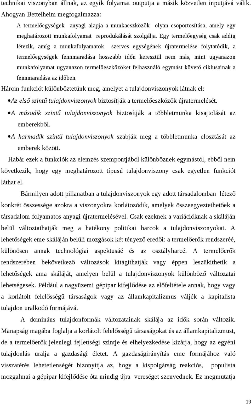 Egy termelőegység csak addig létezik, amíg a munkafolyamatok szerves egységének újratermelése folytatódik, a termelőegységek fennmaradása hosszabb időn keresztül nem más, mint ugyanazon munkafolyamat