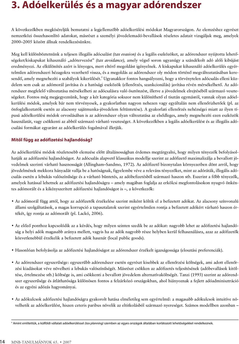 Meg kell különböztetnünk a teljesen illegális adócsalást (tax evasion) és a legális eszközöket, az adórendszer nyújtotta lehetõségeket/kiskapukat kihasználó adótervezést (tax avoidance), amely végsõ