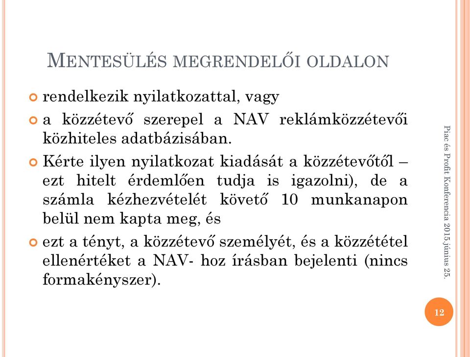 Kérte ilyen nyilatkozat kiadását a közzétevőtől ezt hitelt érdemlően tudja is igazolni), de a számla