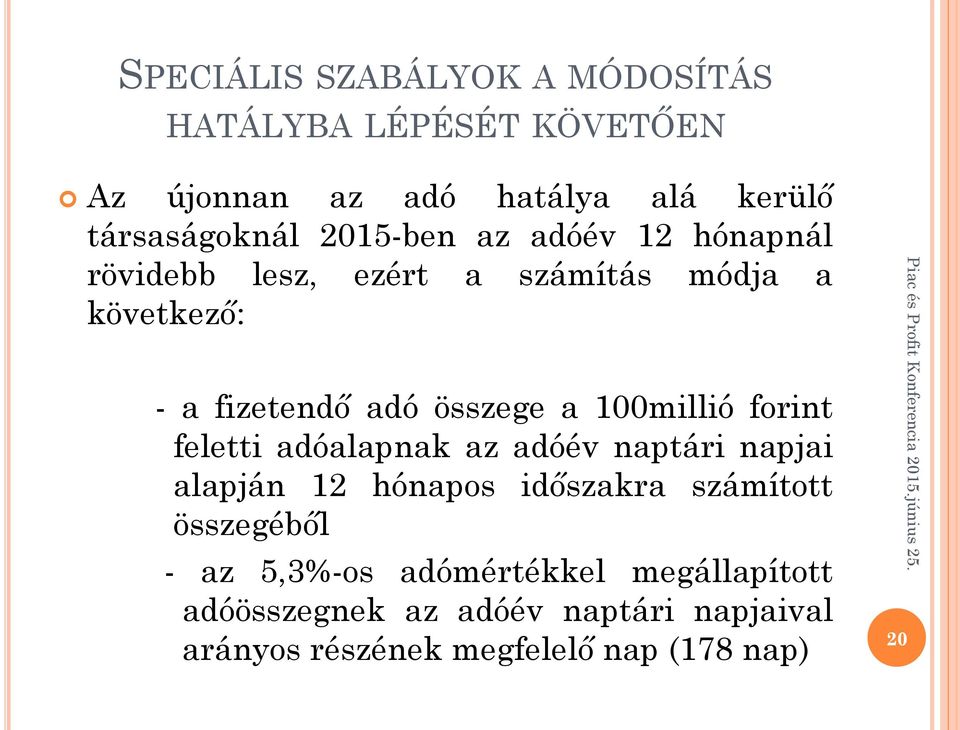 100millió forint feletti adóalapnak az adóév naptári napjai alapján 12 hónapos időszakra számított összegéből -