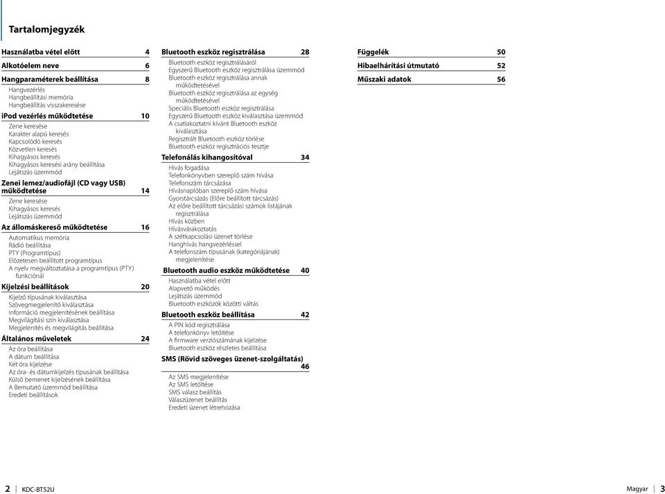 keresés Lejátszás üzemmód Az állomáskereső működtetése 16 Automatikus memória Rádió beállítása PTY (Programtípus) Előzetesen beállított programtípus A nyelv megváltoztatása a programtípus (PTY)