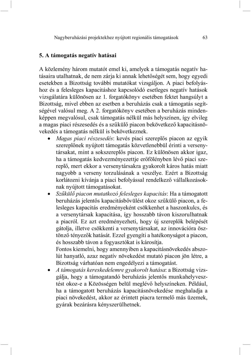 mutatókat vizsgáljon. A piaci befolyáshoz és a felesleges kapacitáshoz kapcsolódó esetleges negatív hatások vizsgálatára különösen az 1.