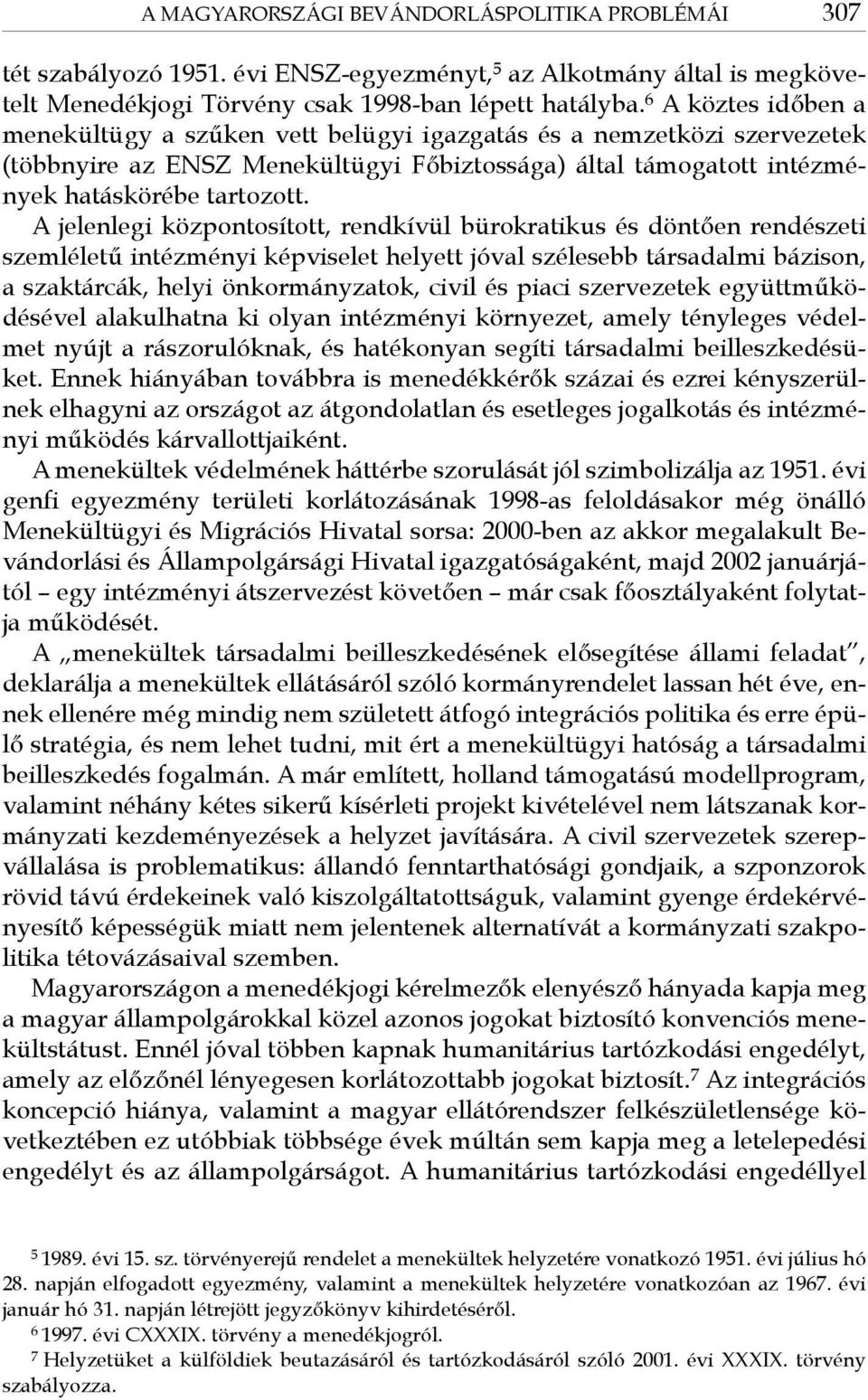 A jelenlegi központosított, rendkívül bürokratikus és döntően rendészeti szemléletű intézményi képviselet helyett jóval szélesebb társadalmi bázison, a szaktárcák, helyi önkormányzatok, civil és