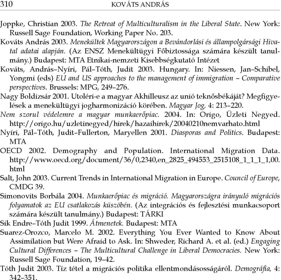 ) Budapest: MTA Etnikai-nemzeti Kisebbségkutató Intézet Kováts, András Nyíri, Pál Tóth, Judit 2003. Hungary.
