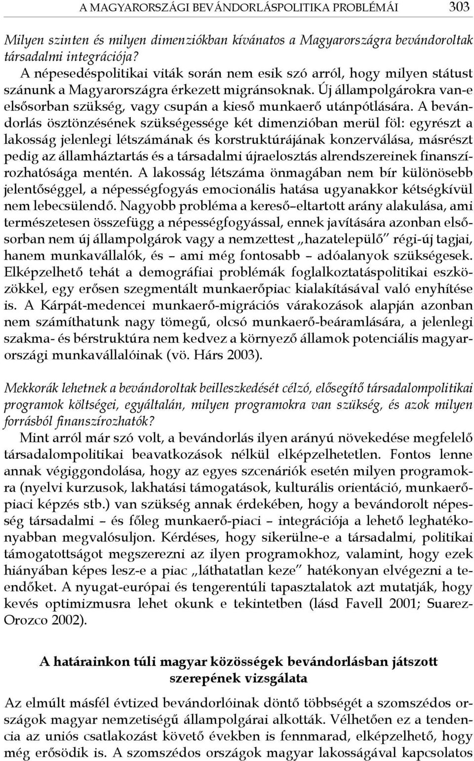 Új állampolgárokra van-e elsősorban szükség, vagy csupán a kieső munkaerő utánpótlására.