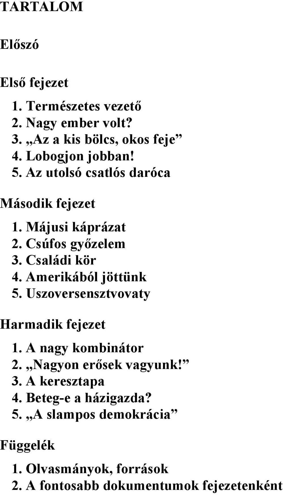 Amerikából jöttünk 5. Uszoversensztvovaty Harmadik fejezet 1. A nagy kombinátor 2. Nagyon erősek vagyunk! 3.