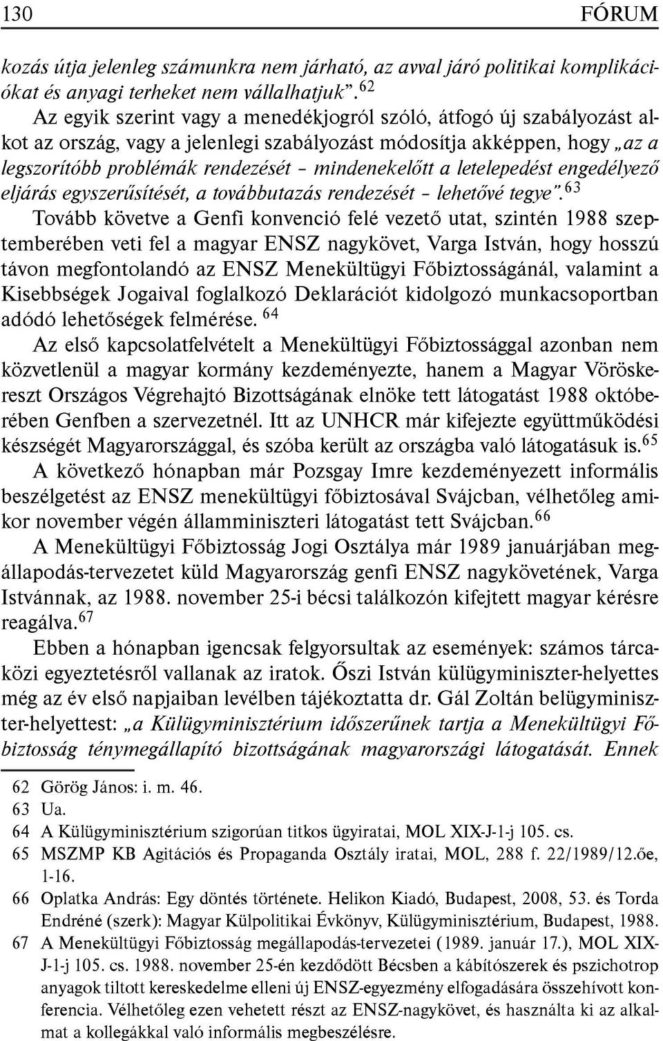 letelepedést engedélyező eljárás egyszerűsítését, a továbbutazás rendezését lehetővé tegye.