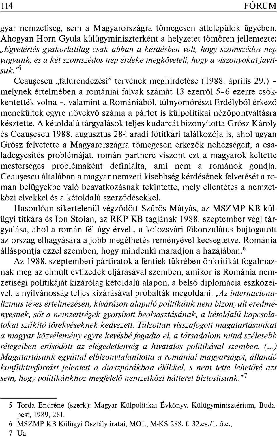 hogy a viszonyokat javítsuk. 5 Ceauşescu falurendezési tervének meghirdetése (1988. április 29.