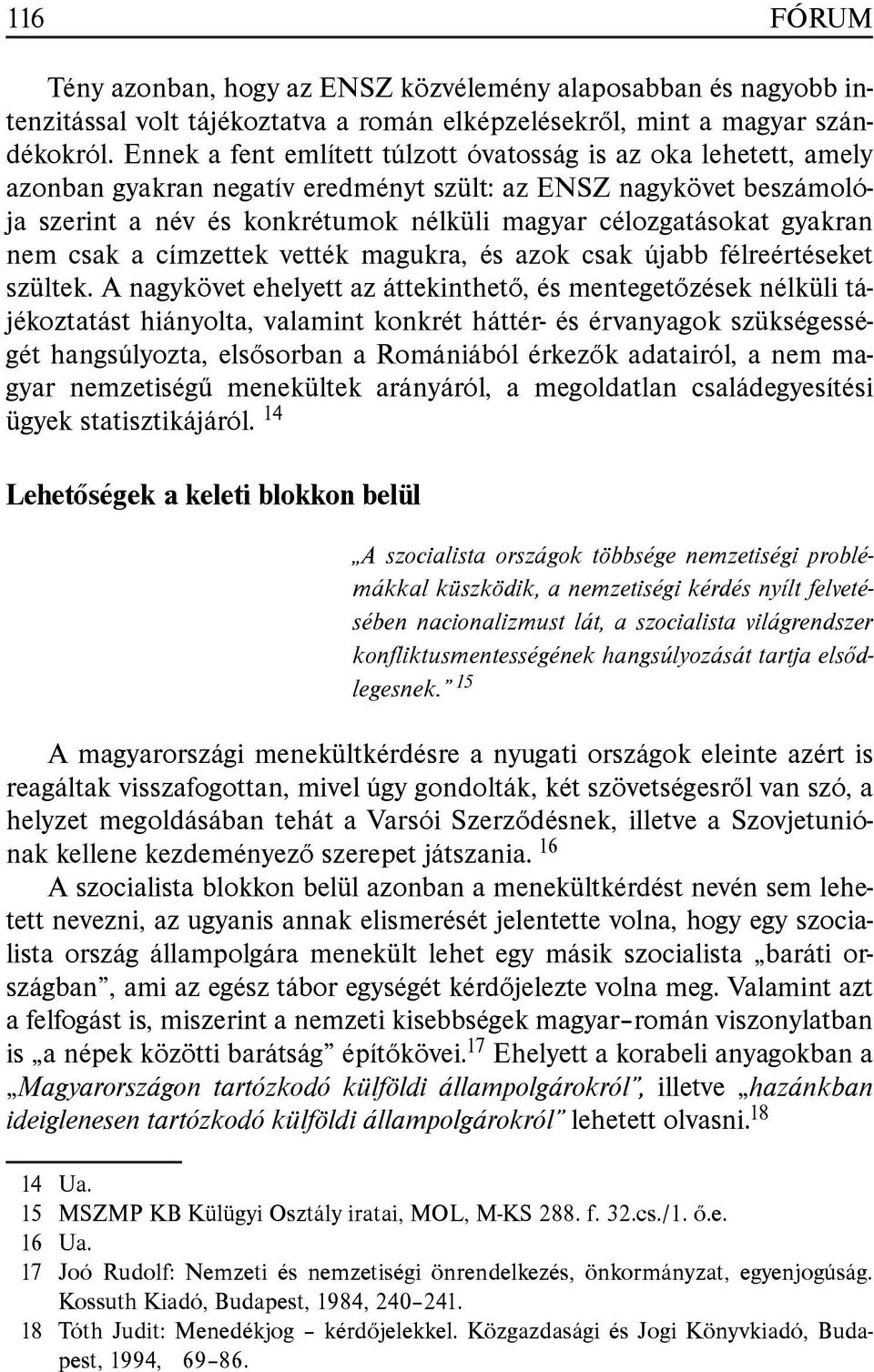 gyakran nem csak a címzettek vették magukra, és azok csak újabb félreértéseket szültek.