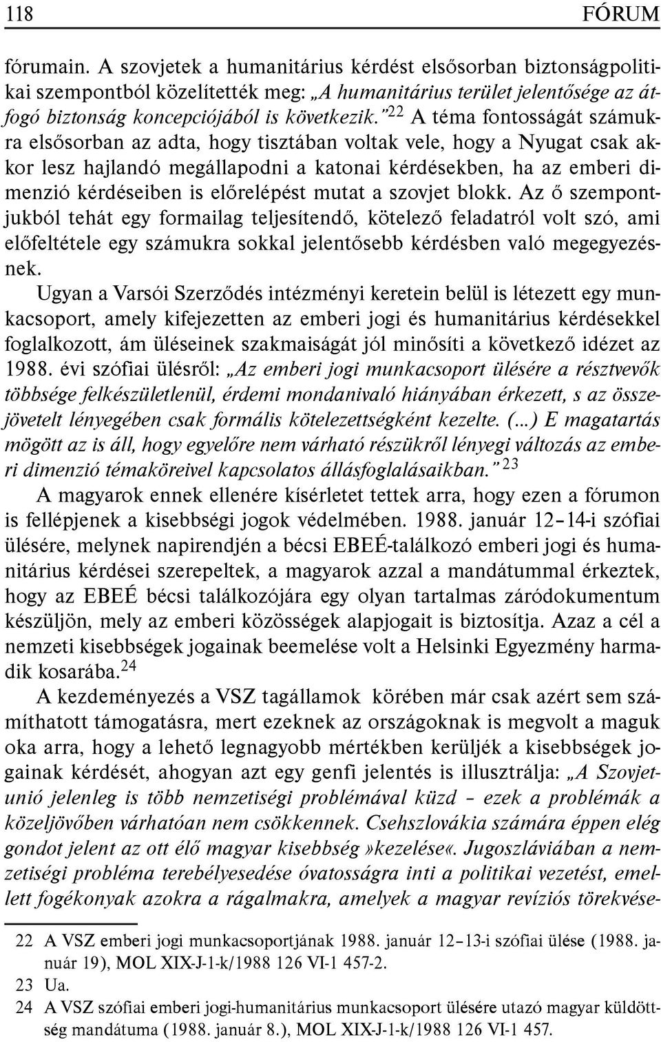 előrelépést mutat a szovjet blokk. Az ő szempontjukból tehát egy formailag teljesítendő, kötelező feladatról volt szó, ami előfeltétele egy számukra sokkal jelentősebb kérdésben való megegyezésnek.