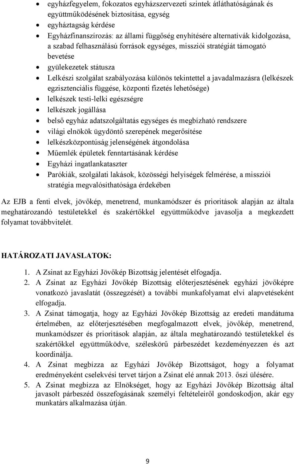 egzisztenciális függése, központi fizetés lehetősége) lelkészek testi-lelki egészségre lelkészek jogállása belső egyház adatszolgáltatás egységes és megbízható rendszere világi elnökök ügydöntő