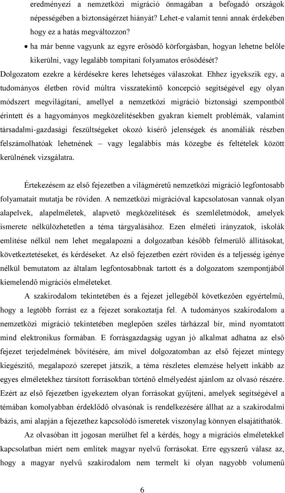 Ehhez igyekszik egy, a tudományos életben rövid múltra visszatekintő koncepció segítségével egy olyan módszert megvilágítani, amellyel a nemzetközi migráció biztonsági szempontból érintett és a