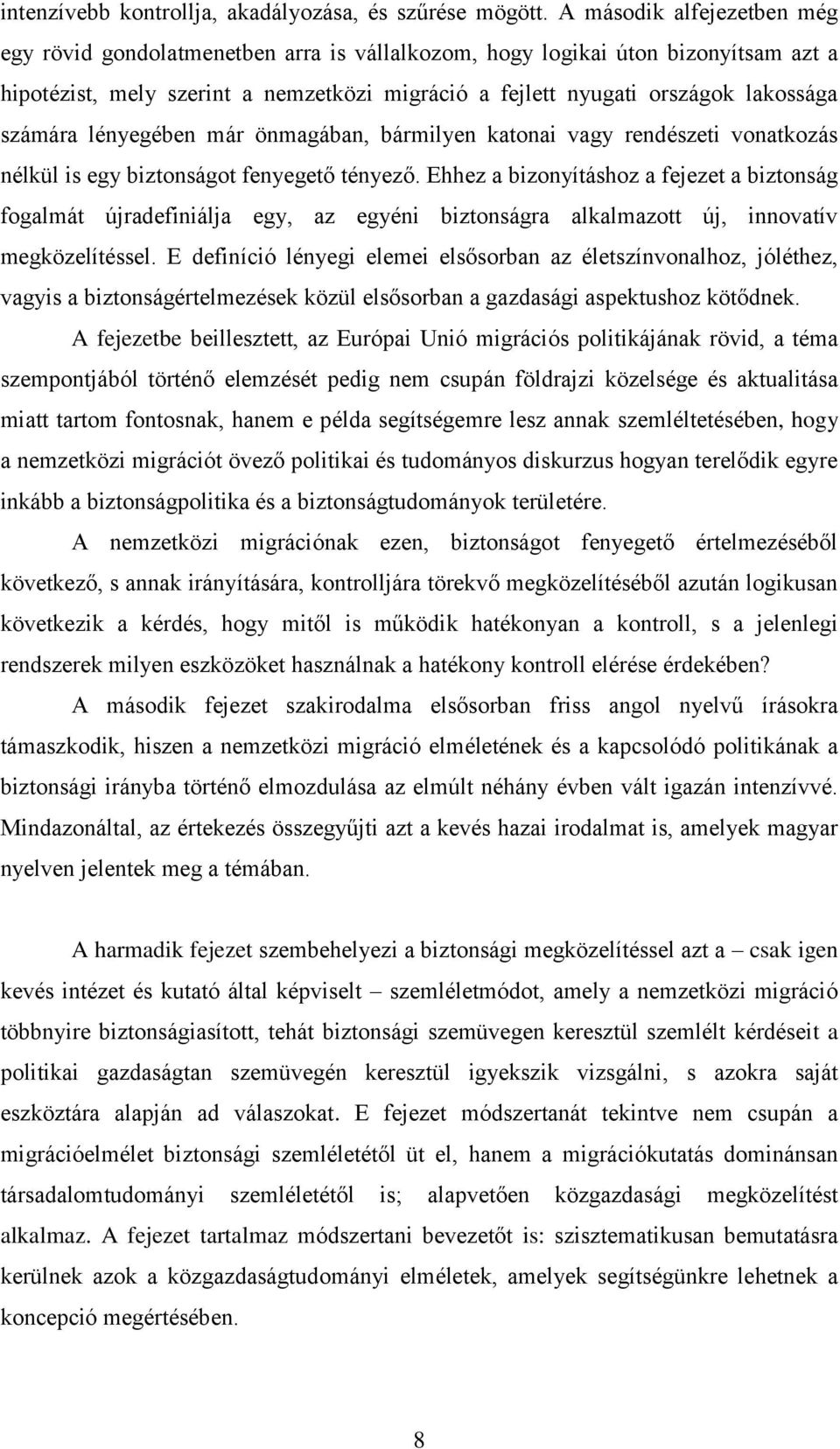 számára lényegében már önmagában, bármilyen katonai vagy rendészeti vonatkozás nélkül is egy biztonságot fenyegető tényező.