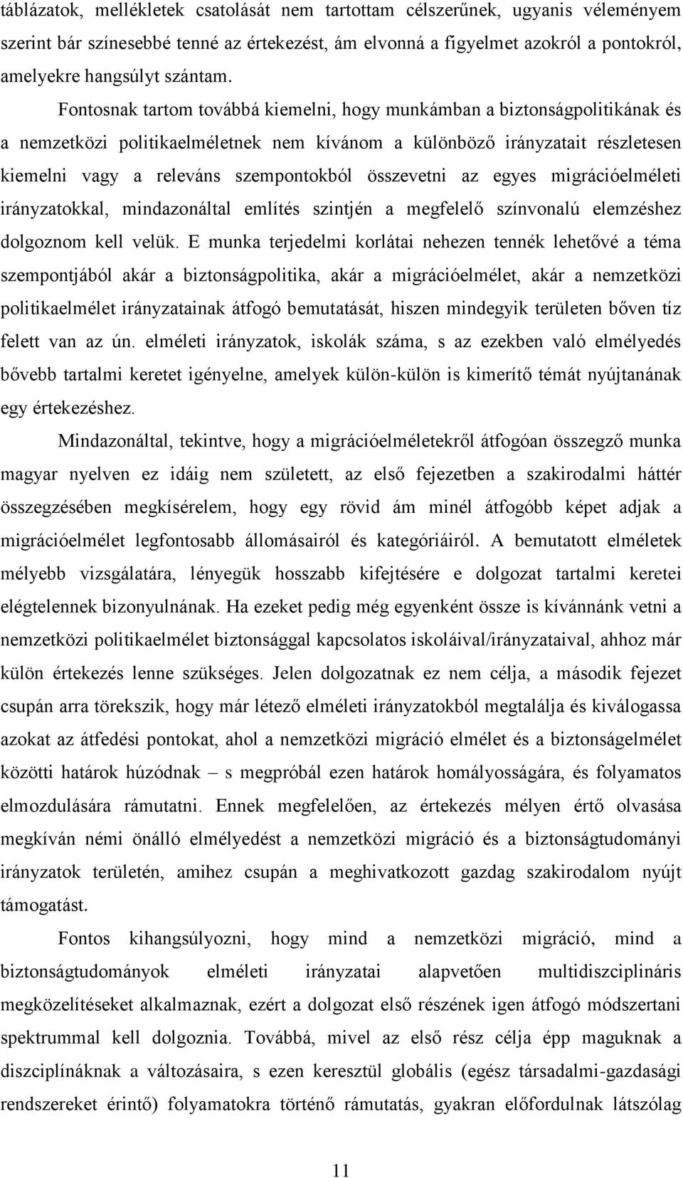 összevetni az egyes migrációelméleti irányzatokkal, mindazonáltal említés szintjén a megfelelő színvonalú elemzéshez dolgoznom kell velük.