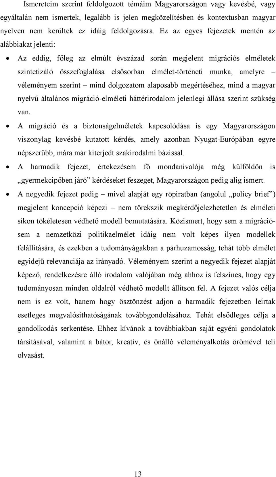 véleményem szerint mind dolgozatom alaposabb megértéséhez, mind a magyar nyelvű általános migráció-elméleti háttérirodalom jelenlegi állása szerint szükség van.