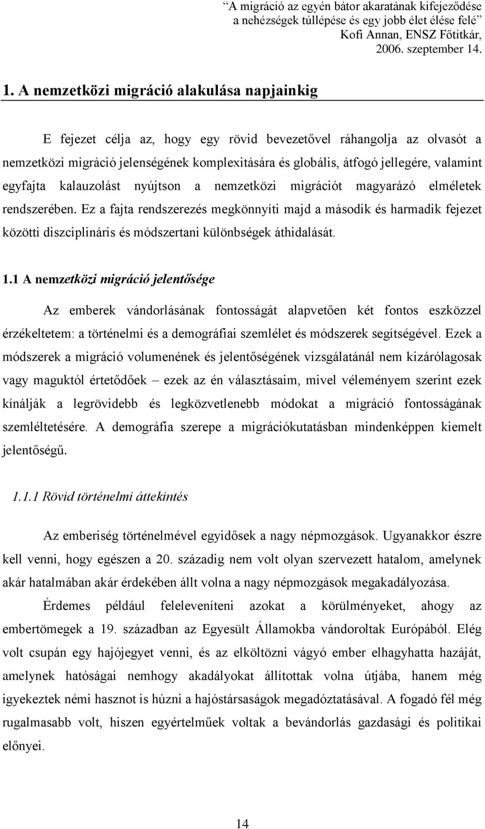 valamint egyfajta kalauzolást nyújtson a nemzetközi migrációt magyarázó elméletek rendszerében.