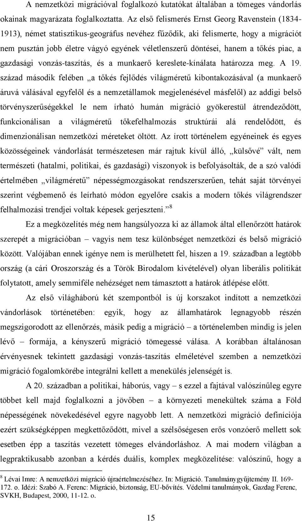 hanem a tőkés piac, a gazdasági vonzás-taszítás, és a munkaerő kereslete-kínálata határozza meg. A 19.