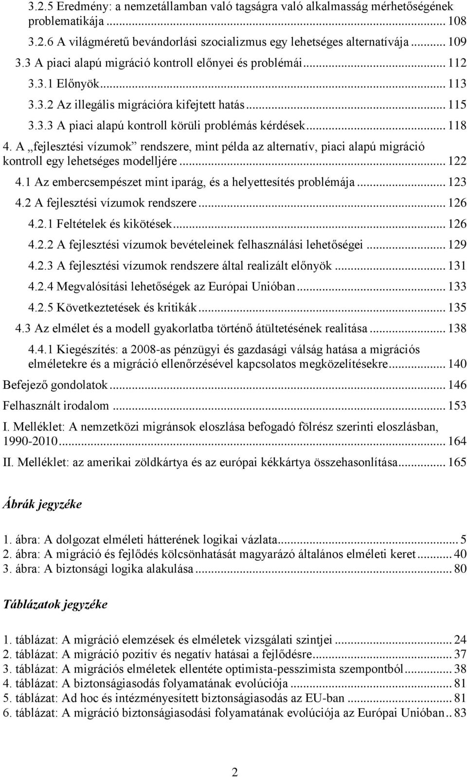 A fejlesztési vízumok rendszere, mint példa az alternatív, piaci alapú migráció kontroll egy lehetséges modelljére... 122 4.1 Az embercsempészet mint iparág, és a helyettesítés problémája... 123 4.