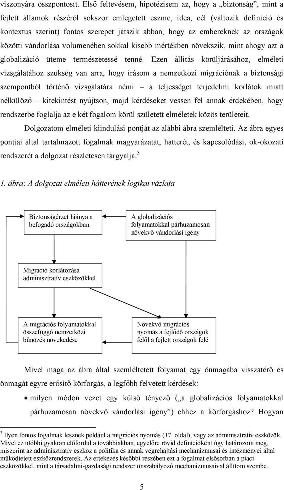 embereknek az országok közötti vándorlása volumenében sokkal kisebb mértékben növekszik, mint ahogy azt a globalizáció üteme természetessé tenné.