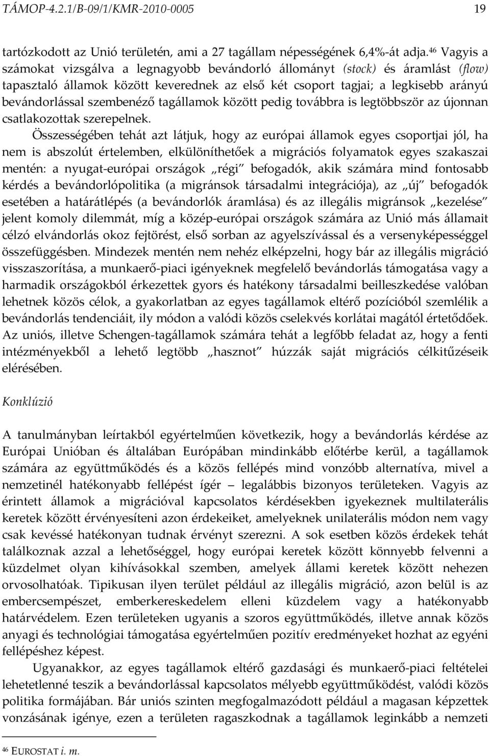 szembenéző tagállamok között pedig továbbra is legtöbbször az újonnan csatlakozottak szerepelnek.