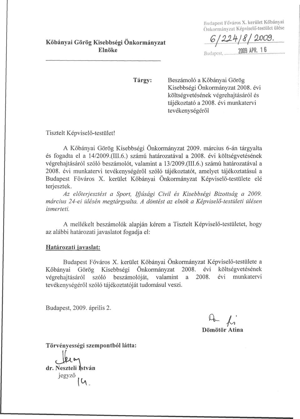 évi költségvetésének végrehajtásáról és tájékoztató a 2008. évi munkatervi tevékenységéről Tisztelt Képviselő-testület! A Kőbányai Görög Kisebbségi Önkormányzat 2009.