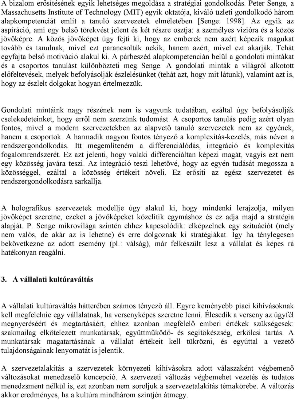 Az egyik az aspiráció, ami egy belső törekvést jelent és két részre osztja: a személyes vízióra és a közös jövőképre.