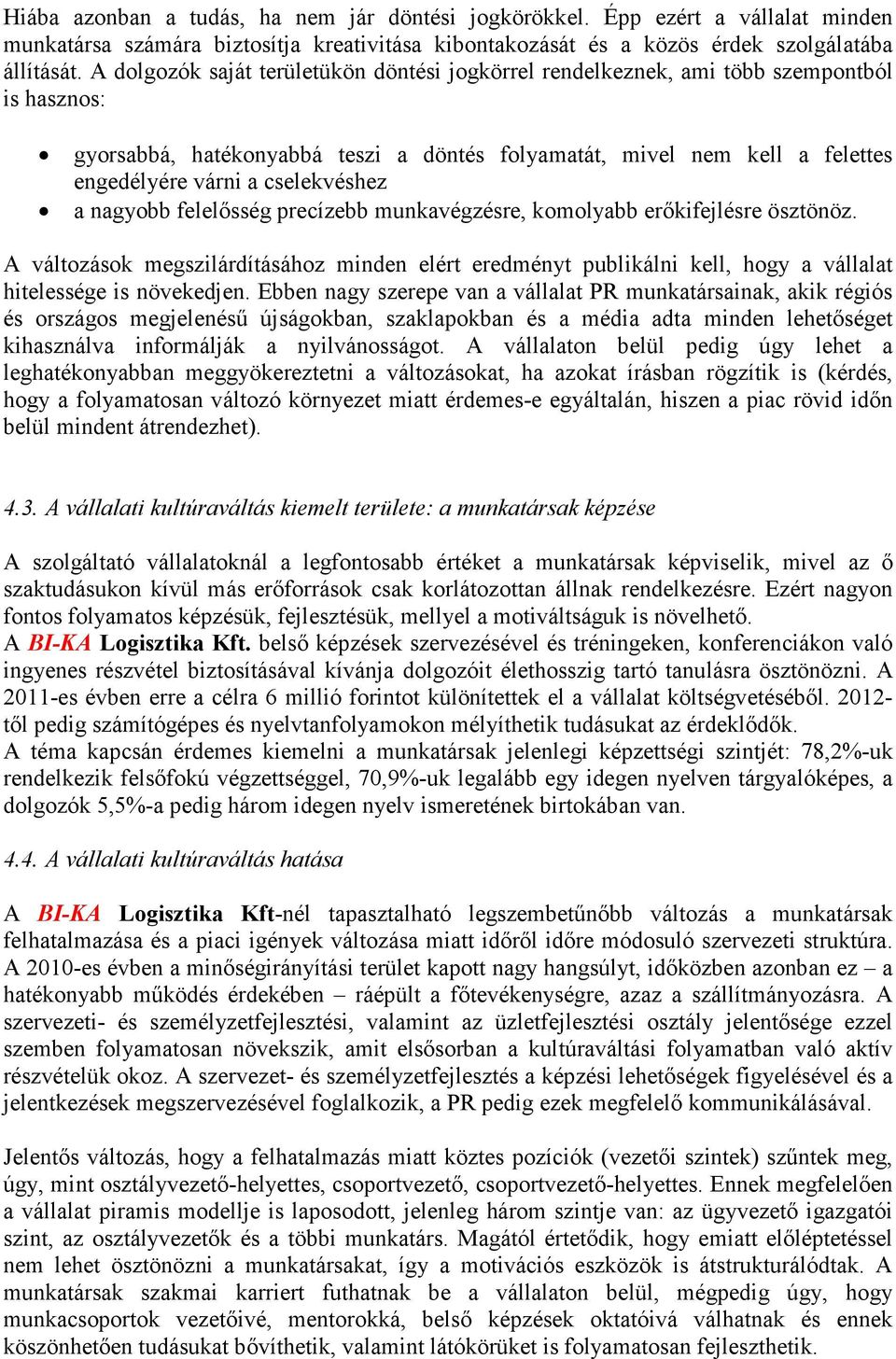 cselekvéshez a nagyobb felelősség precízebb munkavégzésre, komolyabb erőkifejlésre ösztönöz.