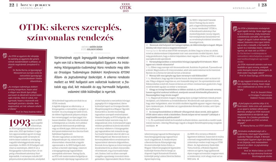 Berke Barna, az Igazságügyi Minisztérium európai uniós és nemzetközi igazságügyi együttműködésért felelős államtitkára Az országos tudományos diákköri verseny hungarikum, hiszen sehol a világon nem