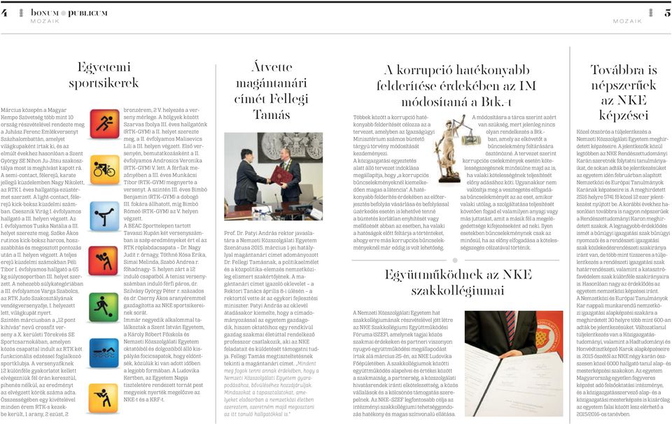 éves hallgatója ezüstérmet szerzett. A light-contact, félerejű kick-boksz küzdelmi számban. Csesznik Virág I. évfolyamos hallgató a III. helyen végzett. Az I. évfolyamos Tuska Natália a III.