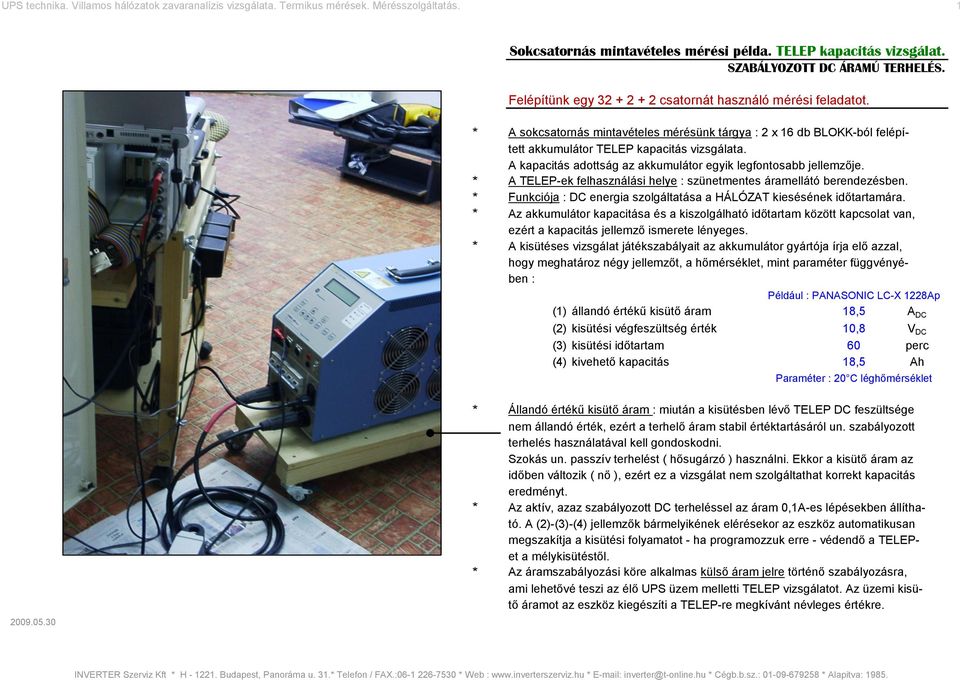 A TELEP-ek felhasználási helye : szünetmentes áramellátó berendezésben. Funkciója : DC energia szolgáltatása a HÁLÓZAT kiesésének időtartamára.