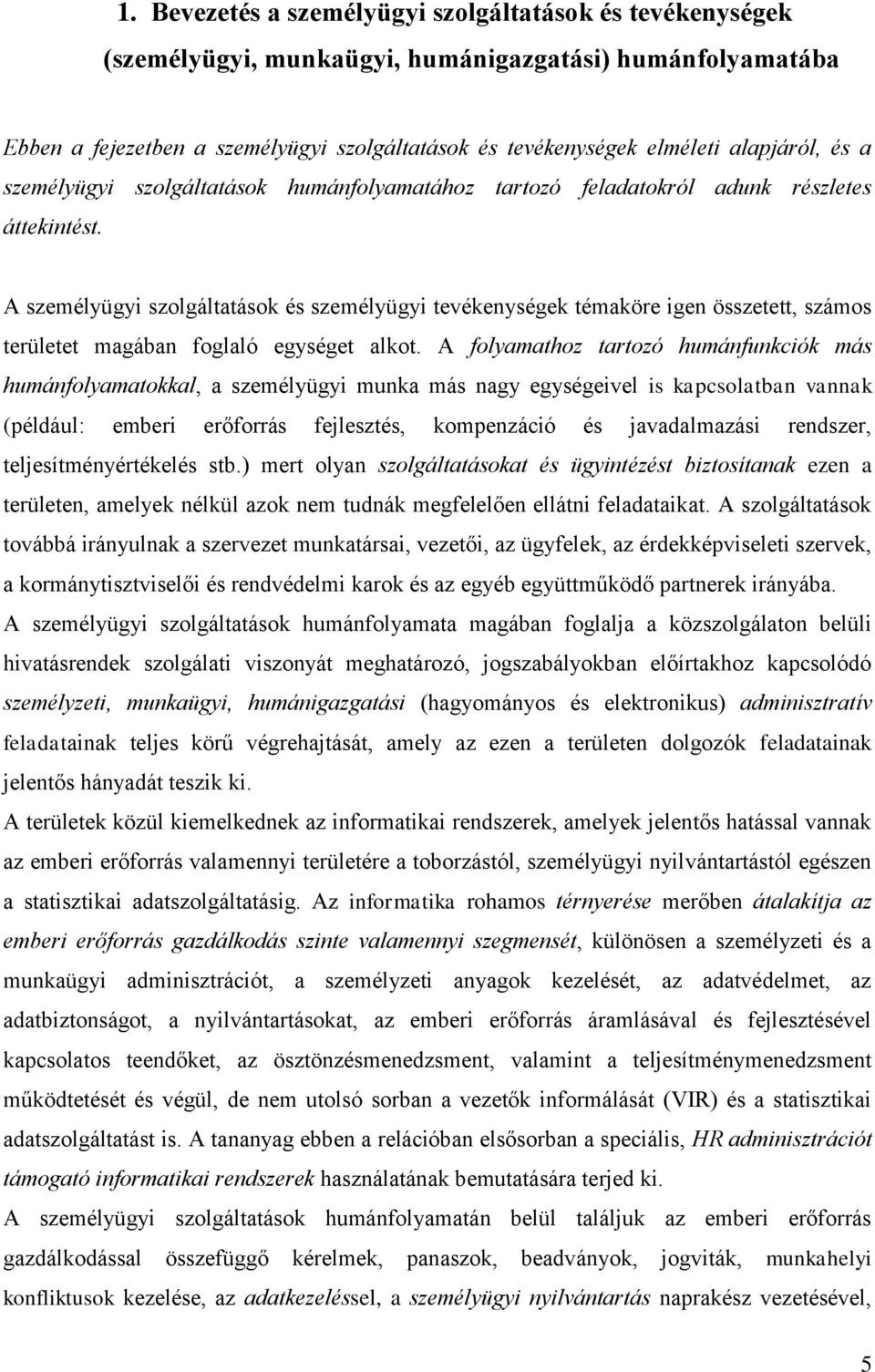 A személyügyi szolgáltatások és személyügyi tevékenységek témaköre igen összetett, számos területet magában foglaló egységet alkot.