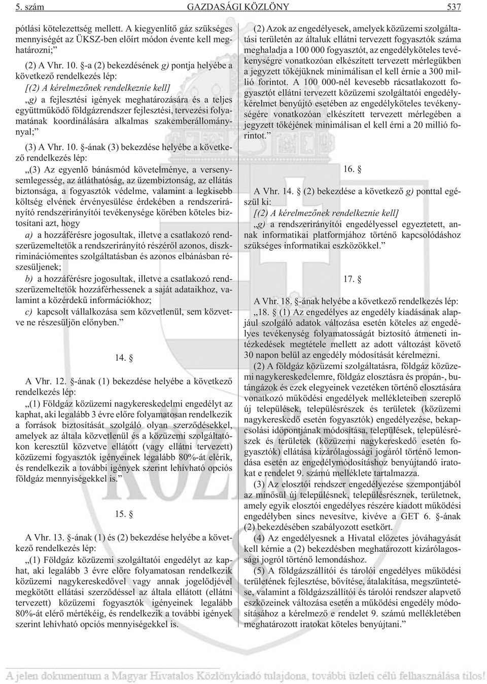 fejlesztési, tervezési folyamatának koordinálására alkalmas szakemberállománynyal; (3) A Vhr. 10.