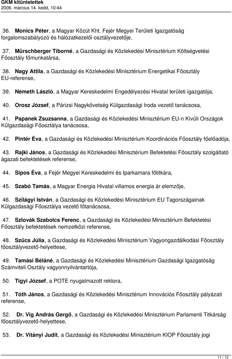 Németh László, a Magyar Kereskedelmi Engedélyezési Hivatal területi igazgatója, 40. Orosz József, a Párizsi Nagykövetség Külgazdasági Iroda vezető tanácsosa, 41.