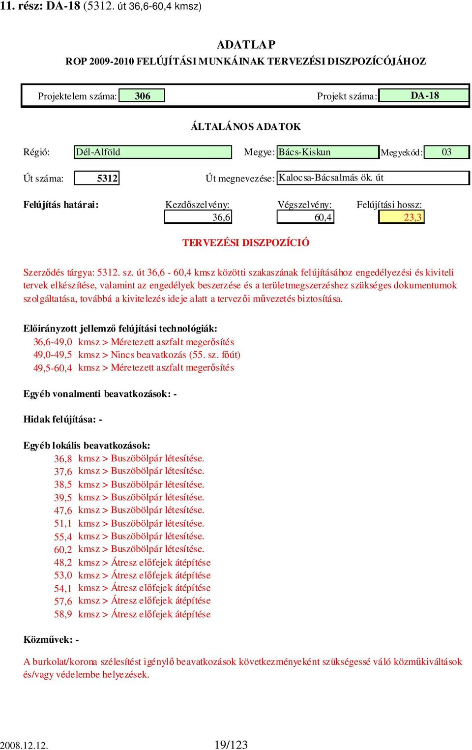 út 36,6-60,4 kmsz közötti szakaszának felújításához engedélyezési és kiviteli tervek elkészítése, valamint az engedélyek beszerzése és a területmegszerzéshez szükséges dokumentumok szolgáltatása,