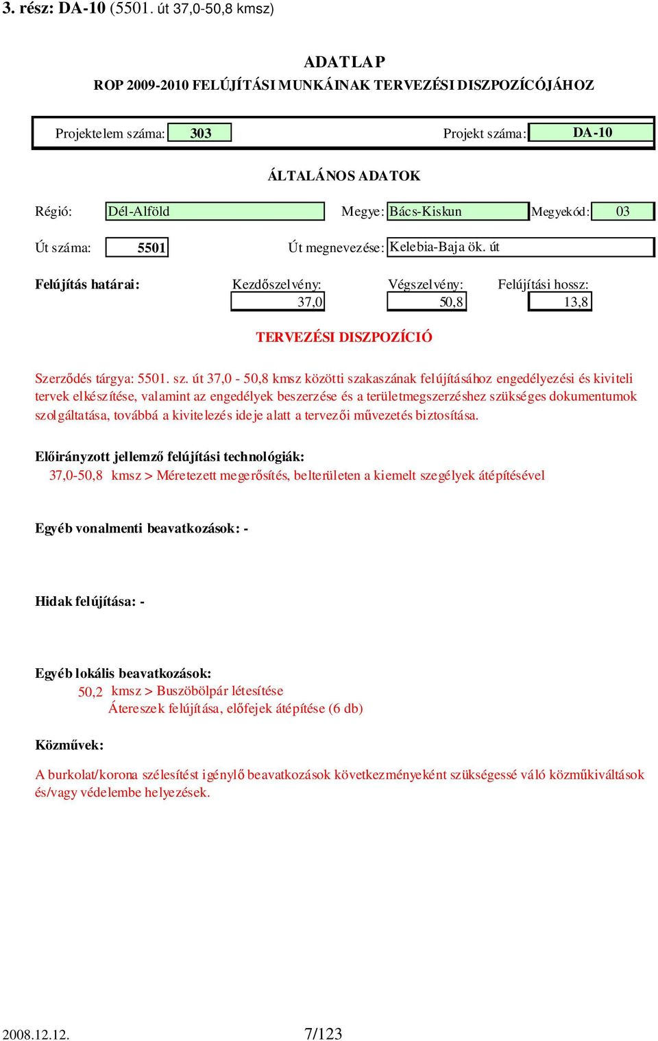 út 37,0-50,8 kmsz közötti szakaszának felújításához engedélyezési és kiviteli tervek elkészítése, valamint az engedélyek beszerzése és a területmegszerzéshez szükséges dokumentumok szolgáltatása,