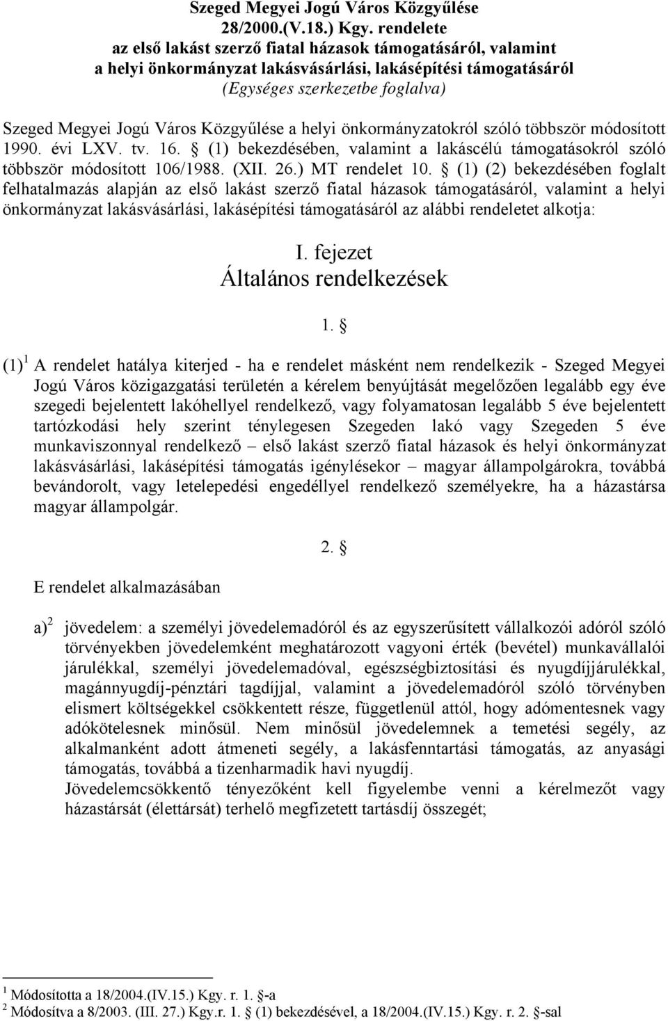 Közgyűlése a helyi önkormányzatokról szóló többször módosított 1990. évi LXV. tv. 16. (1) bekezdésében, valamint a lakáscélú támogatásokról szóló többször módosított 106/1988. (XII. 26.