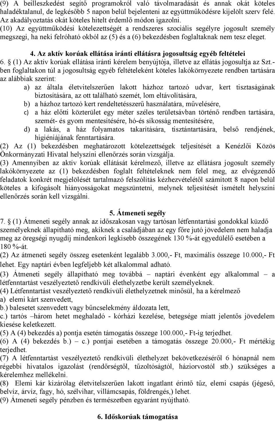 (10) Az együttműködési kötelezettségét a rendszeres szociális segélyre jogosult személy megszegi, ha neki felróható okból az (5) és a (6) bekezdésben foglaltaknak nem tesz eleget. 4.