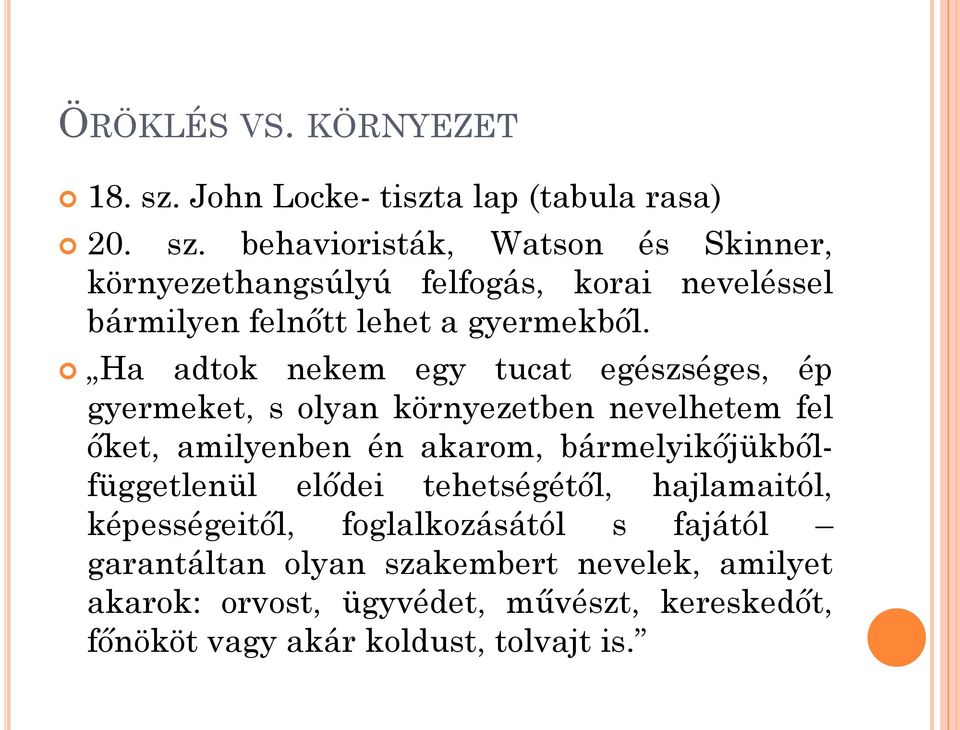 behavioristák, Watson és Skinner, környezethangsúlyú felfogás, korai neveléssel bármilyen felnőtt lehet a gyermekből.