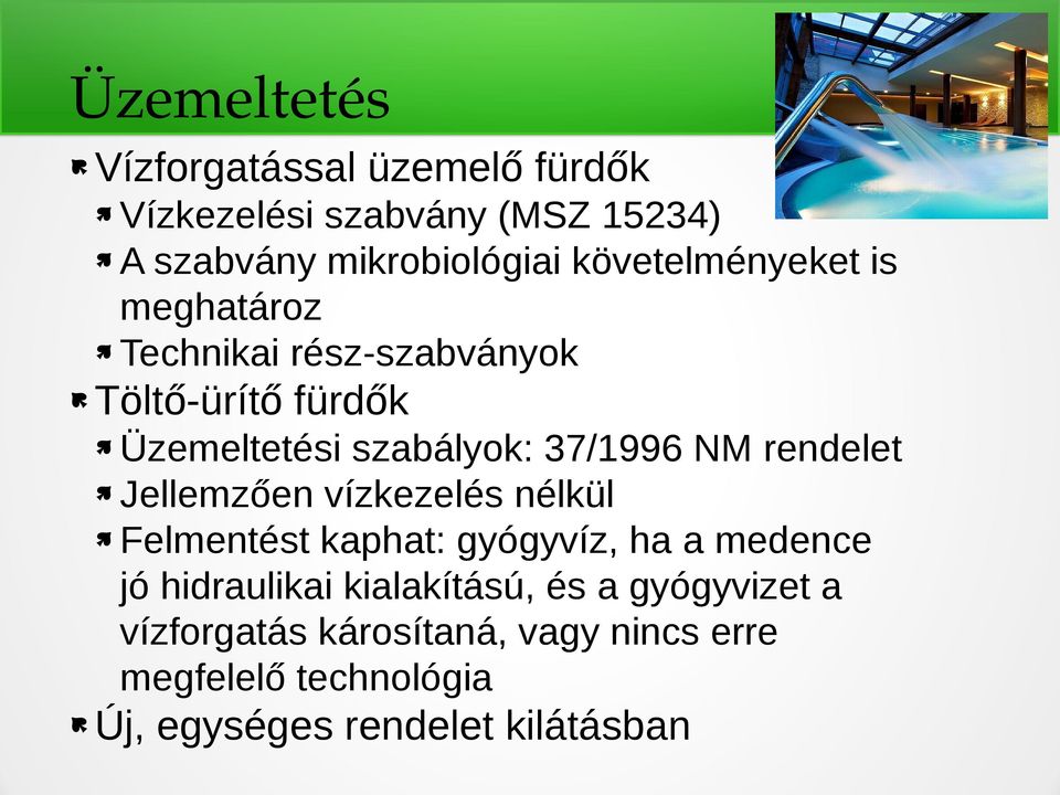 rendelet Jellemzően vízkezelés nélkül Felmentést kaphat: gyógyvíz, ha a medence jó hidraulikai kialakítású,