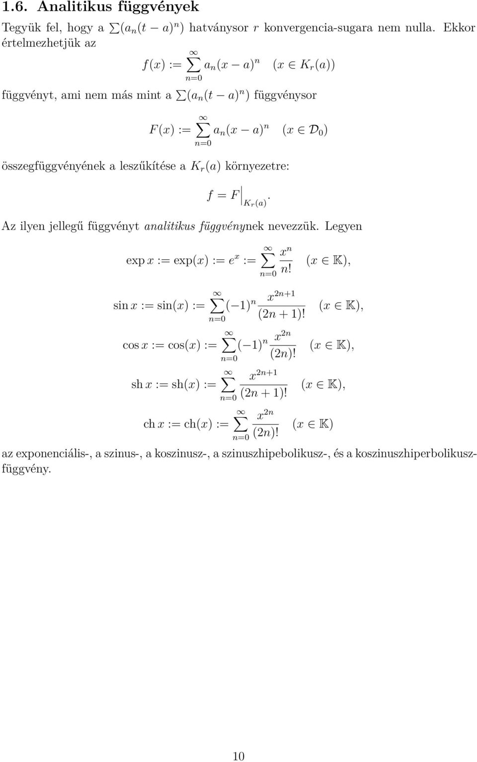 K r (a) környezetre: f = F Kr(a). Az ilyen jellegű függvényt analitikus függvénynek nevezzük. Legyen n=0 exp x := exp(x) := e x := n=0 x n n!