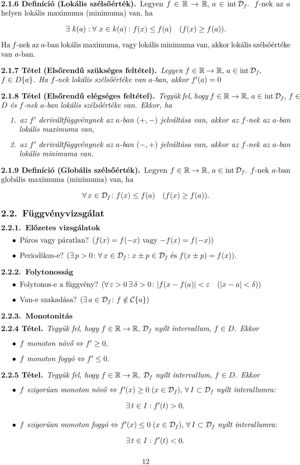 Ha f-nek lokális szélsőértéke van a-ban, akkor f (a) = 0 2.1.8 Tétel (Elsőrendű elégséges feltétel). Tegyük fel, hogy f R R, a int D f, f D és f-nek a-ban lokális szélsőértéke van. Ekkor, ha 1.