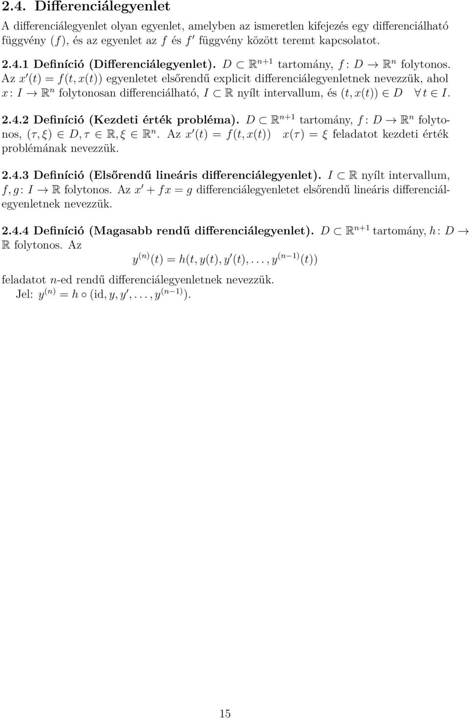 Az x (t) = f(t, x(t)) egyenletet elsőrendű explicit differenciálegyenletnek nevezzük, ahol x: I R n folytonosan differenciálható, I R nyílt intervallum, és (t, x(t)) D t I. 2.4.