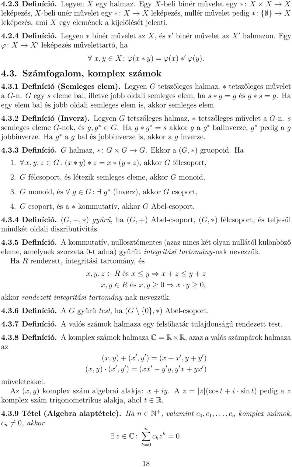 Legyen binér művelet az X, és binér művelet az X halmazon. Egy ϕ: X X leképezés művelettartó, ha x, y X : ϕ(x y) = ϕ(x) ϕ(y). 4.3. Számfogalom, komplex számok 4.3.1 Definíció (Semleges elem).