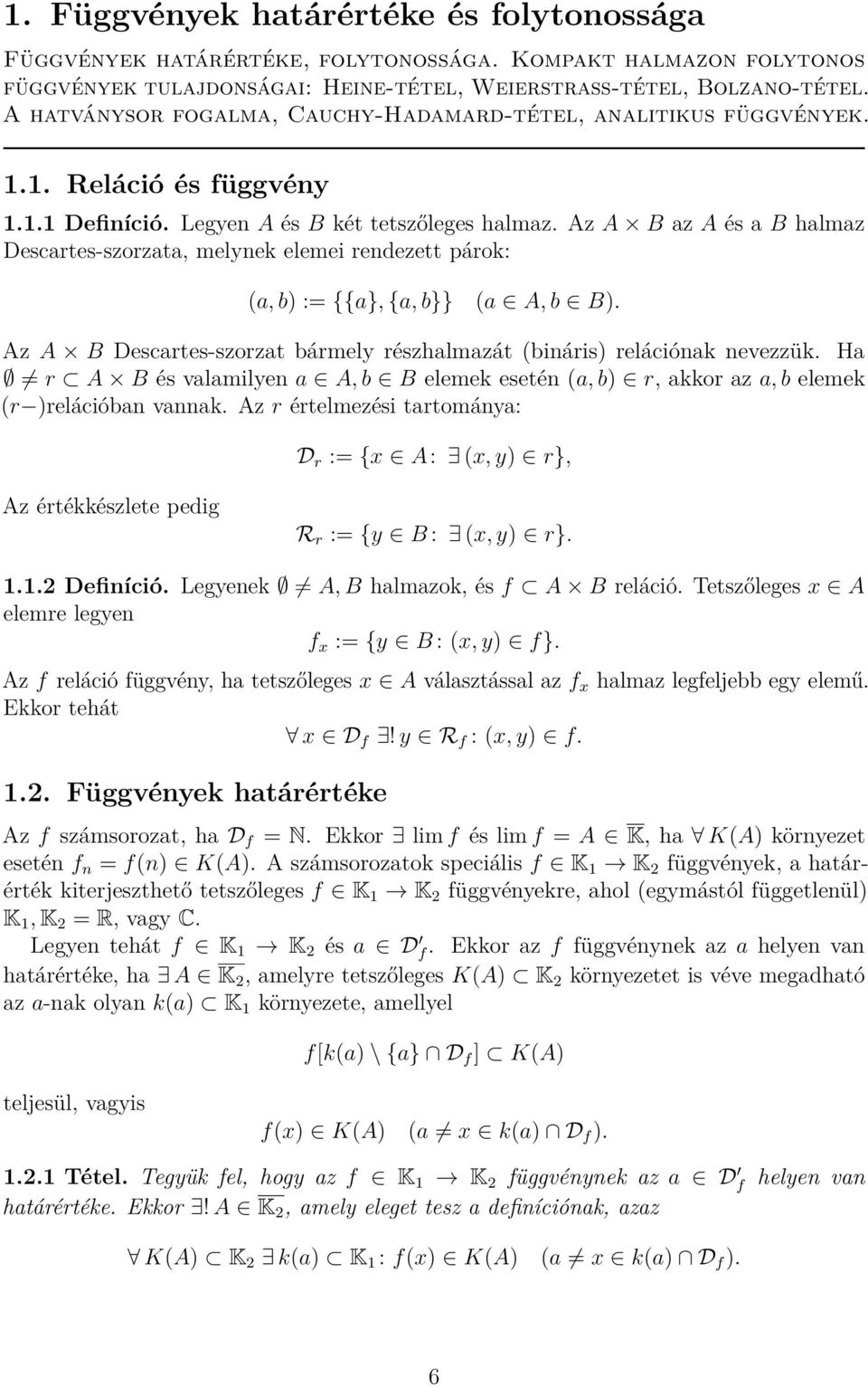 Az A B az A és a B halmaz Descartes-szorzata, melynek elemei rendezett párok: (a, b) := {{a}, {a, b}} (a A, b B). Az A B Descartes-szorzat bármely részhalmazát (bináris) relációnak nevezzük.