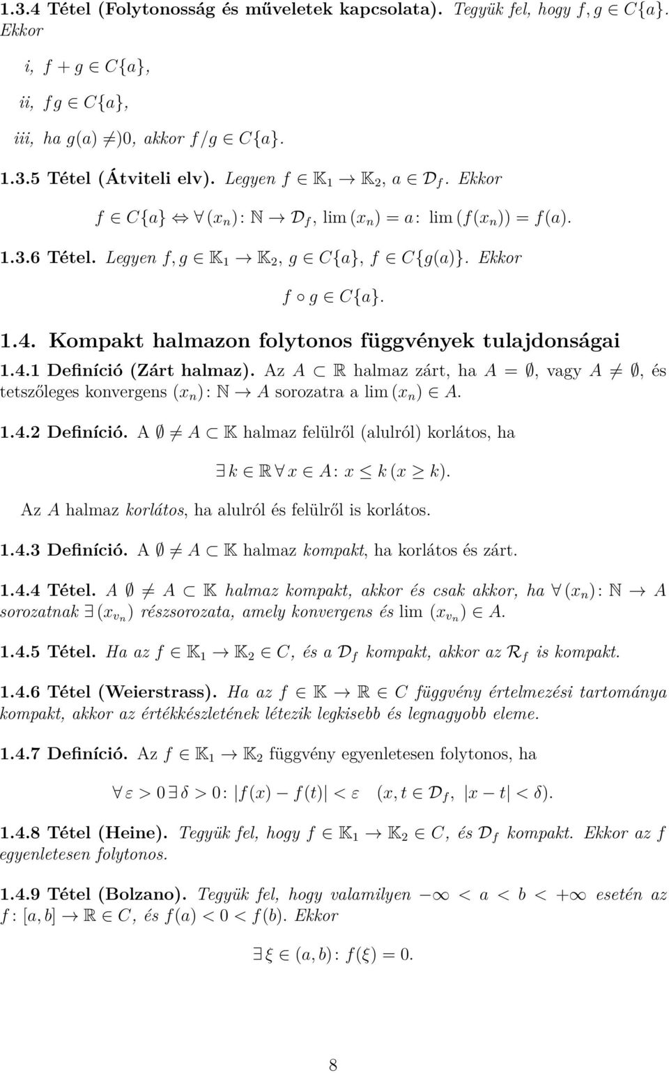 Az A R halmaz zárt, ha A =, vagy A, és tetszőleges konvergens (x n ): N A sorozatra a lim (x n ) A. 1.4.2 Definíció. A A K halmaz felülről (alulról) korlátos, ha k R x A: x k (x k).