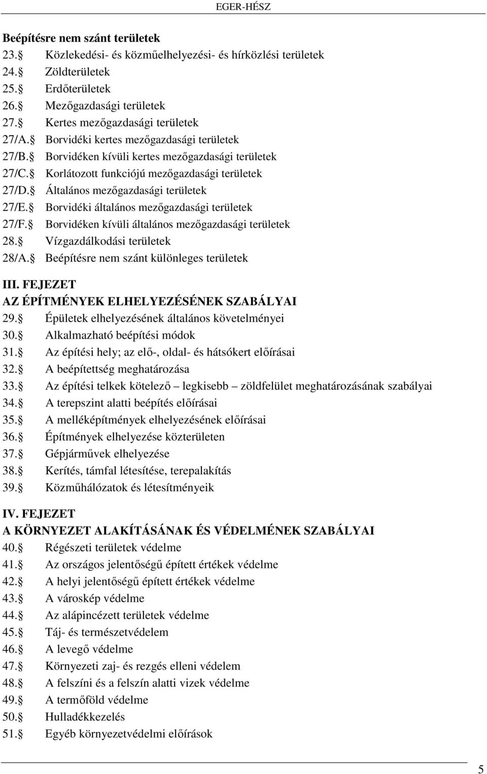 Borvidéki általános mezőgazdasági területek 27/F. Borvidéken kívüli általános mezőgazdasági területek 28. Vízgazdálkodási területek 28/A. Beépítésre nem szánt különleges területek III.