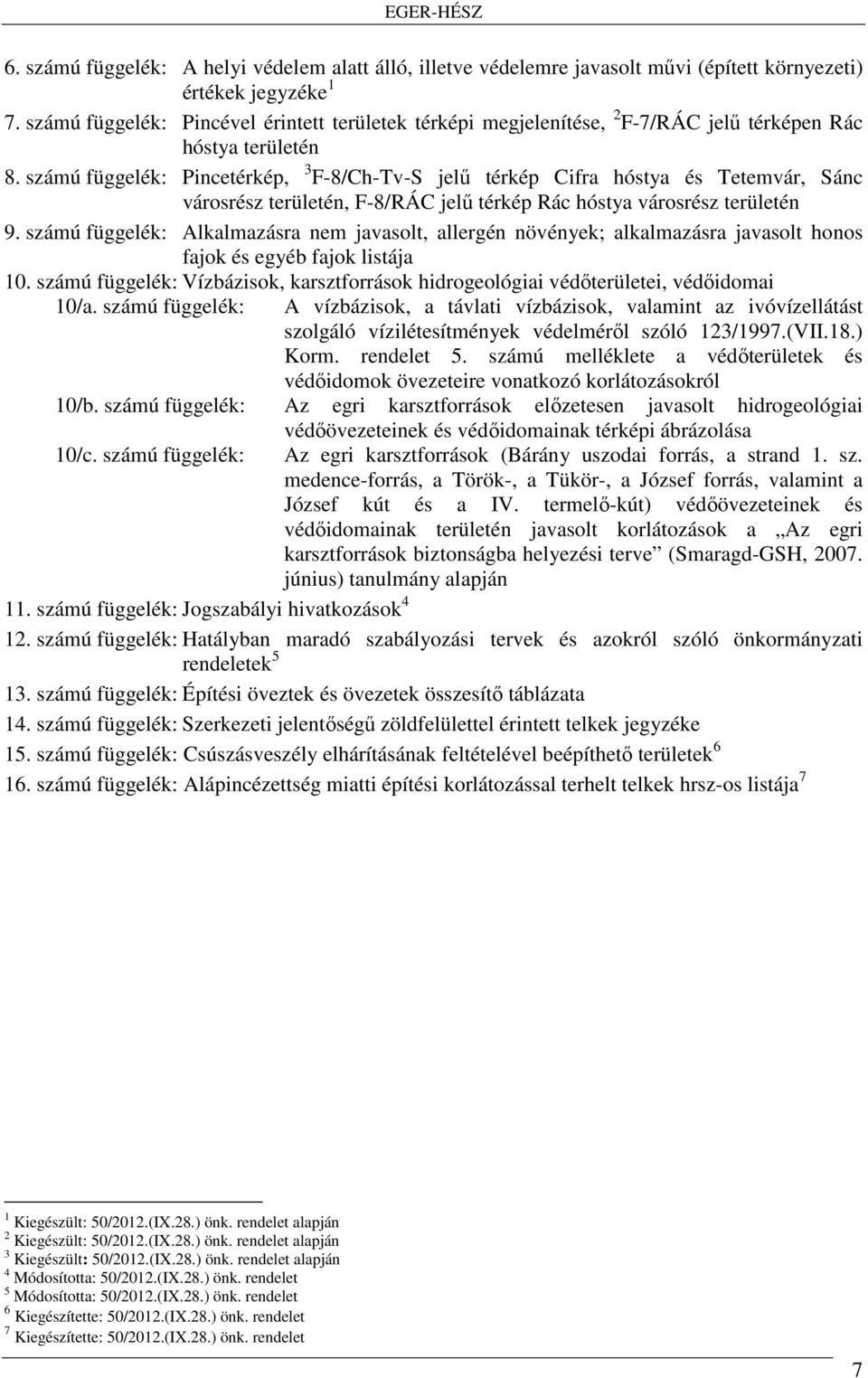 számú függelék: Pincetérkép, 3 F-8/Ch-Tv-S jelű térkép Cifra hóstya és Tetemvár, Sánc városrész területén, F-8/RÁC jelű térkép Rác hóstya városrész területén 9.